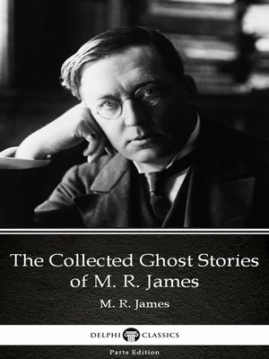 cover image of The Collected Ghost Stories of M. R. James by M. R. James--Delphi Classics (Illustrated)